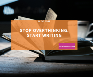 Christian writing tips - stop overthinking